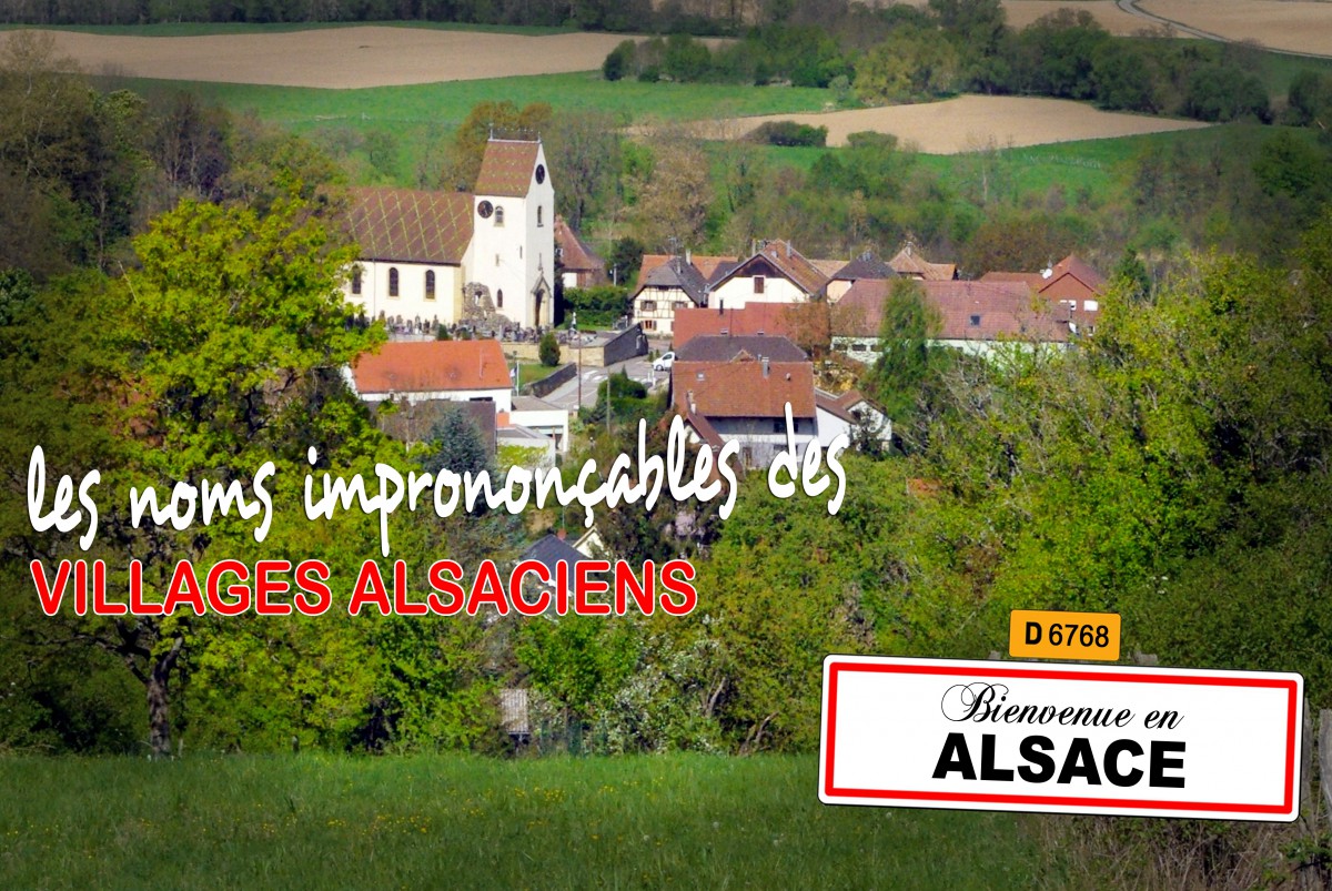 Les noms imprononçables de certains villages alsaciens © French Moments