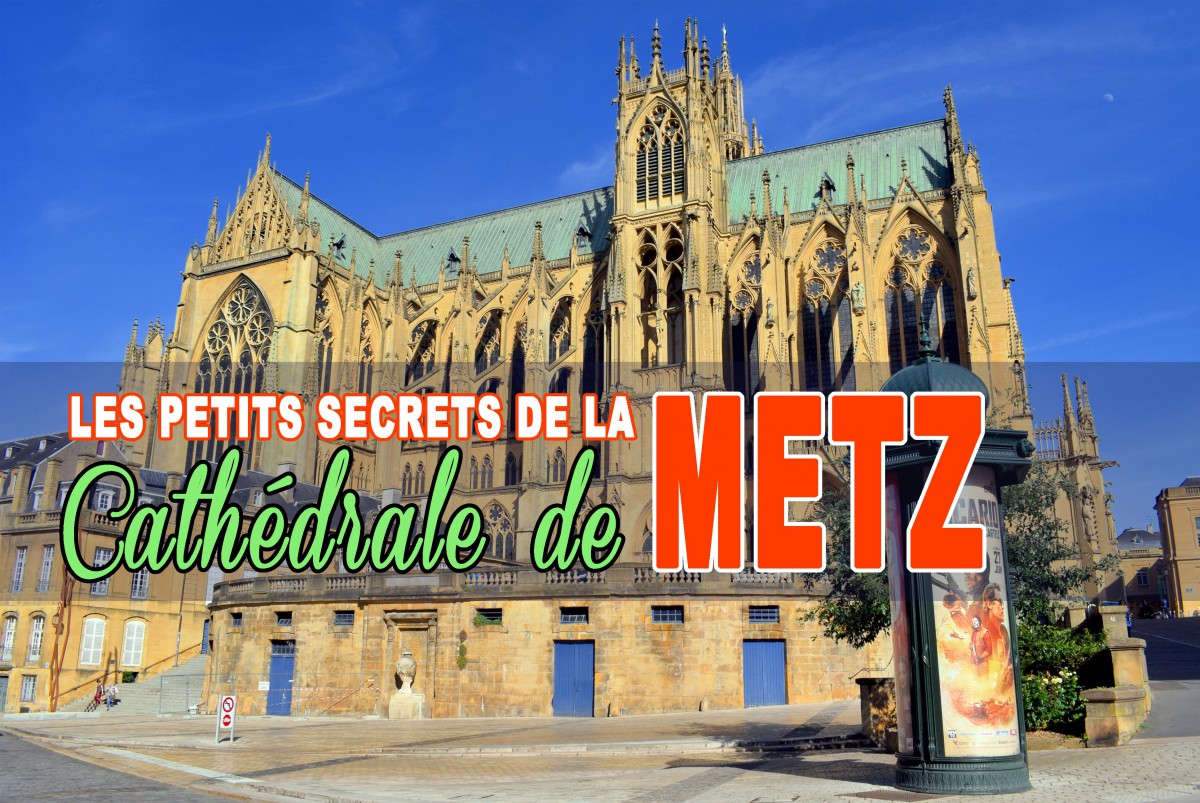 Comment Appelle T On Les Habitants De Metz Les petits secrets de la cathédrale de Metz - Mon Grand Est